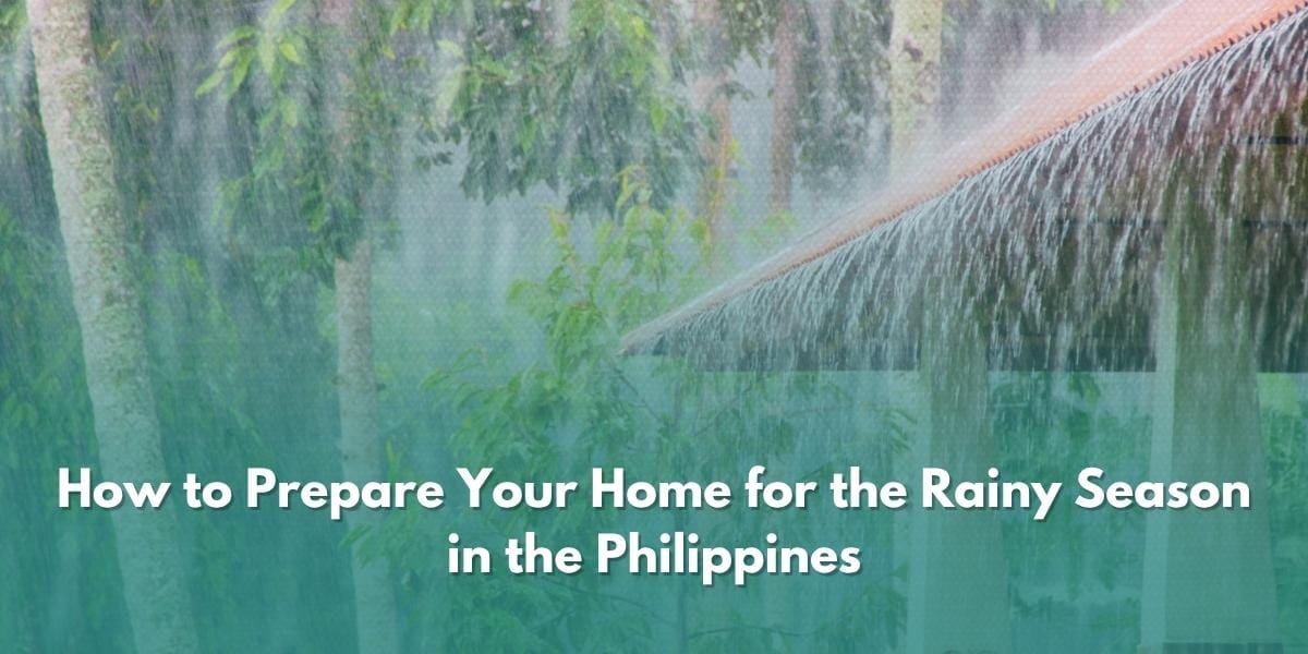 How to Prepare Your Home for the Rainy Season in the Philippines.